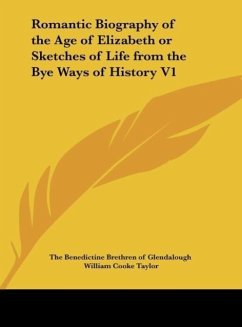 Romantic Biography of the Age of Elizabeth or Sketches of Life from the Bye Ways of History V1 - The Benedictine Brethren of Glendalough