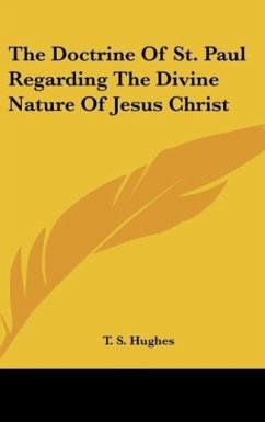 The Doctrine Of St. Paul Regarding The Divine Nature Of Jesus Christ - Hughes, T. S.