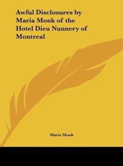 Awful Disclosures by Maria Monk of the Hotel Dieu Nunnery of Montreal - Monk, Maria