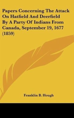 Papers Concerning The Attack On Hatfield And Deerfield By A Party Of Indians From Canada, September 19, 1677 (1859) - Hough, Franklin B.