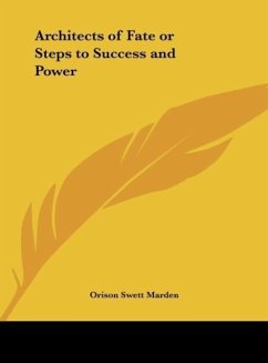 Architects of Fate or Steps to Success and Power - Marden, Orison Swett