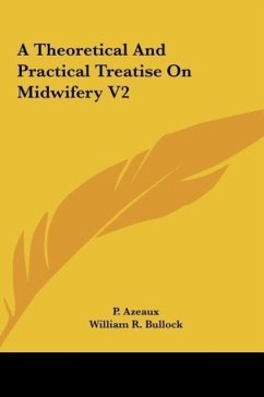 A Theoretical And Practical Treatise On Midwifery V2 - Azeaux, P.