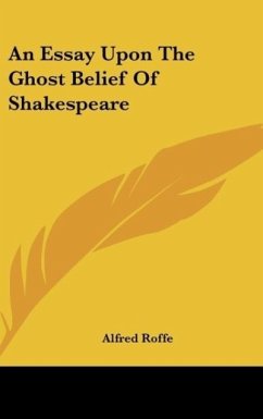 An Essay Upon The Ghost Belief Of Shakespeare - Roffe, Alfred