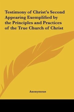 Testimony of Christ's Second Appearing Exemplified by the Principles and Practices of the True Church of Christ - Anonymous