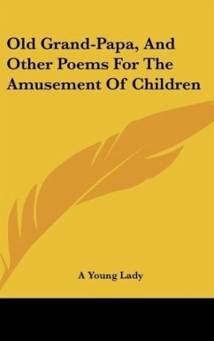Old Grand-Papa, And Other Poems For The Amusement Of Children - A Young Lady