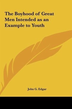 The Boyhood of Great Men Intended as an Example to Youth - Edgar, John G.
