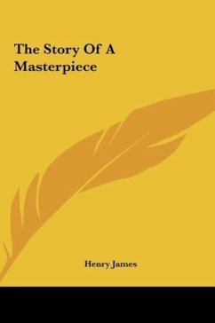 The Story Of A Masterpiece - James, Henry