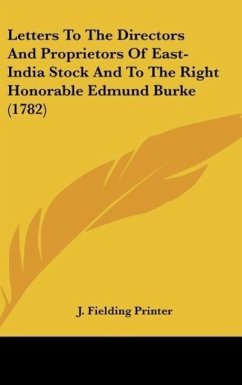 Letters To The Directors And Proprietors Of East-India Stock And To The Right Honorable Edmund Burke (1782)