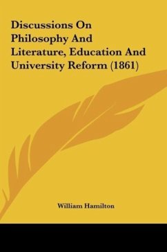 Discussions On Philosophy And Literature, Education And University Reform (1861) - Hamilton, William