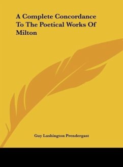 A Complete Concordance To The Poetical Works Of Milton