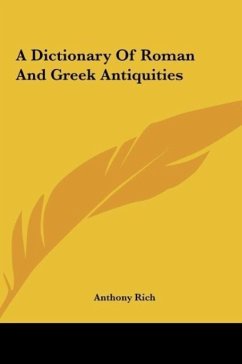 A Dictionary Of Roman And Greek Antiquities - Rich, Anthony