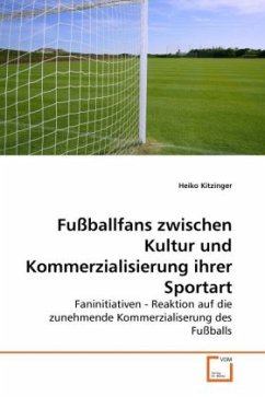 Fußballfans zwischen Kultur und Kommerzialisierung ihrer Sportart - Kitzinger, Heiko
