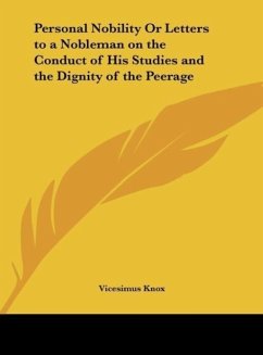 Personal Nobility Or Letters to a Nobleman on the Conduct of His Studies and the Dignity of the Peerage - Knox, Vicesimus