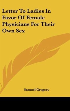 Letter To Ladies In Favor Of Female Physicians For Their Own Sex - Gregory, Samuel
