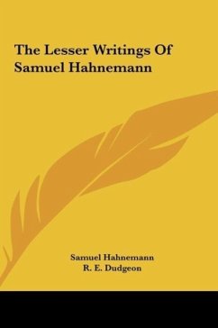 The Lesser Writings Of Samuel Hahnemann - Hahnemann, Samuel