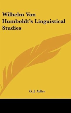 Wilhelm Von Humboldt's Linguistical Studies - Adler, G. J.