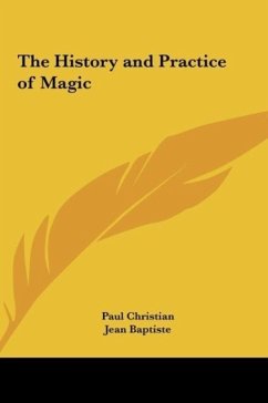 The History and Practice of Magic - Christian, Paul; Baptiste, Jean