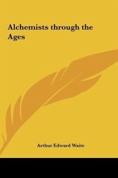 Alchemists through the Ages - Waite, Arthur Edward