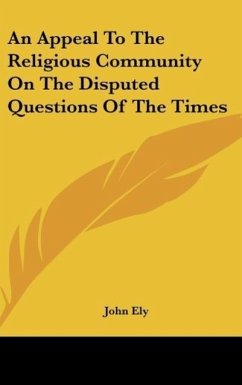 An Appeal To The Religious Community On The Disputed Questions Of The Times - Ely, John