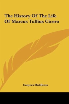 The History Of The Life Of Marcus Tullius Cicero - Middleton, Conyers