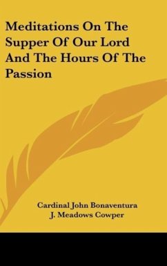 Meditations On The Supper Of Our Lord And The Hours Of The Passion - Bonaventura, Cardinal John