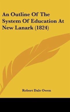 An Outline Of The System Of Education At New Lanark (1824) - Owen, Robert Dale