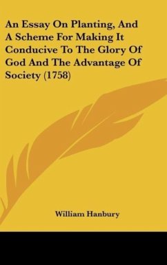 An Essay On Planting, And A Scheme For Making It Conducive To The Glory Of God And The Advantage Of Society (1758) - Hanbury, William