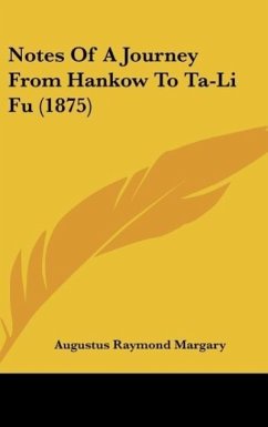 Notes Of A Journey From Hankow To Ta-Li Fu (1875) - Margary, Augustus Raymond