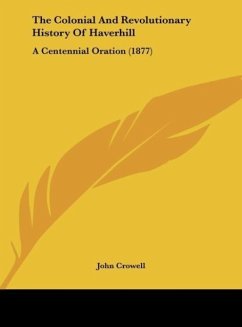 The Colonial And Revolutionary History Of Haverhill - Crowell, John