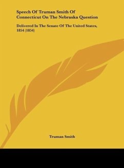 Speech Of Truman Smith Of Connecticut On The Nebraska Question - Smith, Truman