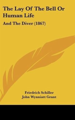 The Lay Of The Bell Or Human Life - Schiller, Friedrich