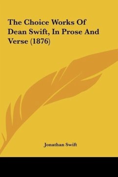 The Choice Works Of Dean Swift, In Prose And Verse (1876)