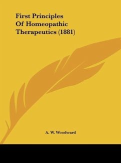 First Principles Of Homeopathic Therapeutics (1881) - Woodward, A. W.