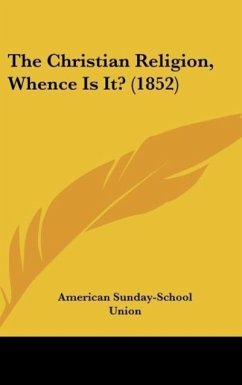 The Christian Religion, Whence Is It? (1852) - American Sunday-School Union