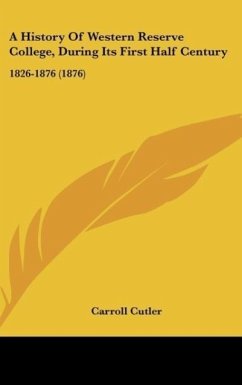 A History Of Western Reserve College, During Its First Half Century - Cutler, Carroll