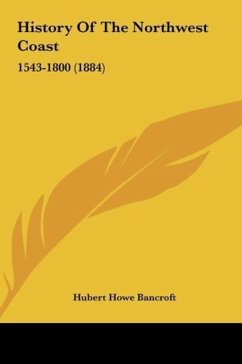 History Of The Northwest Coast - Bancroft, Hubert Howe