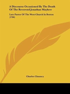 A Discourse Occasioned By The Death Of The Reverend Jonathan Mayhew - Chauncy, Charles