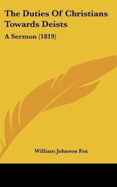 The Duties Of Christians Towards Deists - Fox, William Johnson