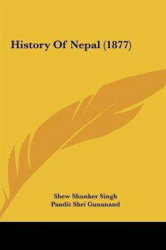 History Of Nepal (1877) - Singh, Shew Shunker; Gunanand, Pandit Shri