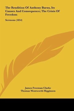 The Rendition Of Anthony Burns, Its Causes And Consequence; The Crisis Of Freedom - Clarke, James Freeman; Higginson, Thomas Wentworth; Johnson, Samuel