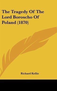 The Tragedy Of The Lord Boroscho Of Poland (1870) - Kellie, Richard