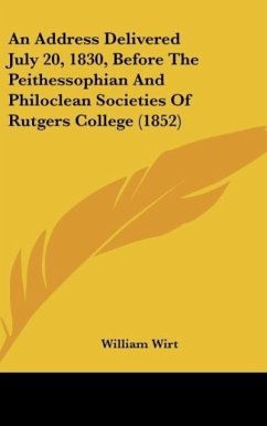 An Address Delivered July 20, 1830, Before The Peithessophian And Philoclean Societies Of Rutgers College (1852)