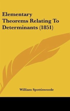 Elementary Theorems Relating To Determinants (1851) - Spottiswoode, William