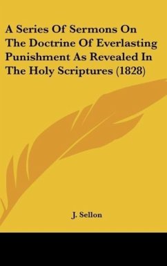 A Series Of Sermons On The Doctrine Of Everlasting Punishment As Revealed In The Holy Scriptures (1828)