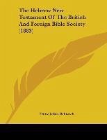 The Hebrew New Testament Of The British And Foreign Bible Society (1883)