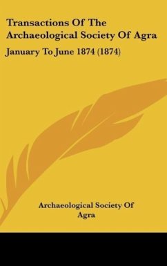 Transactions Of The Archaeological Society Of Agra - Archaeological Society Of Agra