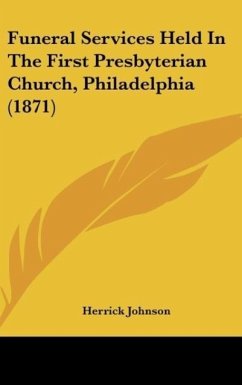 Funeral Services Held In The First Presbyterian Church, Philadelphia (1871) - Johnson, Herrick