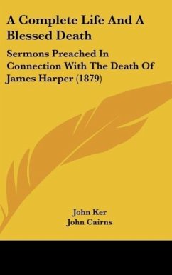 A Complete Life And A Blessed Death - Ker, John; Cairns, John