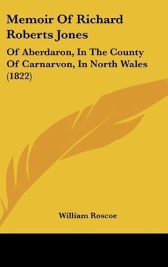 Memoir Of Richard Roberts Jones - Roscoe, William