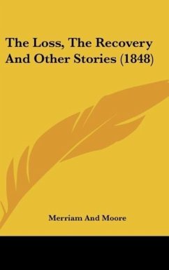 The Loss, The Recovery And Other Stories (1848) - Merriam And Moore